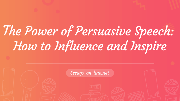 The Power of Persuasive Speech: How to Influence and Inspire