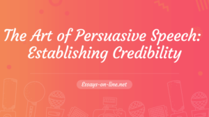 The Art of Persuasive Speech: Establishing Credibility